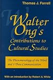 Walter Ong's Contributions to Cultural Studies: The Phenomenology of the Word and I-Thou Communication (The Hampton Press Communication Series (Media Ecology).)
