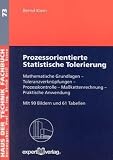 Prozessorientierte Statistische Tolerierung: Mathematische Grundlagen Toleranzverknüpfungen Prozesskontrolle Maßkettenrechnung Praktische Anwendung