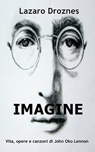 IMAGINE Vita, opere e canzoni di John Ono Lennon (Italian Edition)