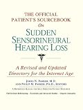 The Official Patient's Sourcebook on Sudden Sensorineural Hearing Loss: A Revised and Updated Directory for the Internet Age