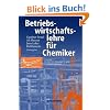 Betriebswirtschaftslehre für Chemiker: Eine praxisorientierte Einführung Betriebswirtschaftslehre für Chemiker: Eine praxisorientierte Einführung