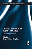 Chinese television in the twenty-first century : entertaining the nation