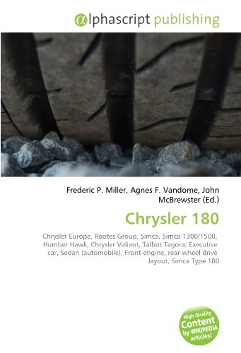 Alphascript Publishing Chrysler 180: Chrysler Europe, Rootes Group, Simca, Simca 1300/1500,  Humber Hawk, Chrysler Valiant, Talbot Tagora, Executi ...