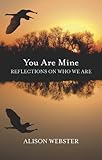 You are mine : reflections on who we are