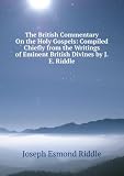 Produkt-Bild: The British Commentary On the Holy Gospels: Compiled Chiefly from the Writings of Eminent British Divines by J.E. Riddle