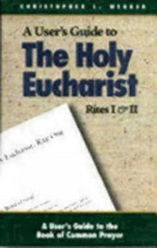 The Holy Eucharist: Rites I & II (A User's Guide to the Book of Common Prayer)