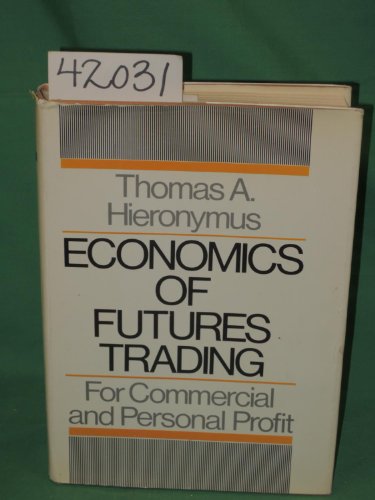 Economics of futures trading, for commercial and personal profit,