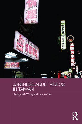 Japanese Adult Videos in Taiwan (Routledge Culture, Society, Business in East Asia Series)