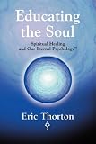 Educating the Soul: Spiritual Healing and Our Eternal Psychology
