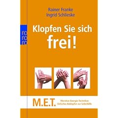 Klopfen Sie sich frei!: M.E.T. - Meridian-Energie-Techniken. Einfaches Beklopfen zur Selbsthilfe