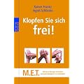 Klopfen Sie sich frei!: M.E.T. - Meridian-Energie-Techniken. Einfaches Beklopfen zur Selbsthilfe