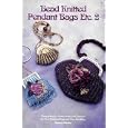 Bead Knitted Pendant Bags Etc. 2: Comprehensive Instructions and Patterns for Two Pendant Bags and One Handbag by Theresa Williams