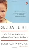 See Jane Hit: Why Girls Are Growing More Violent and What We Can Do AboutIt See Jane Hit: Why Girls Are Growing More Violent and What We Can Do AboutIt