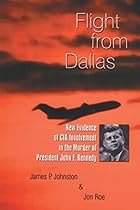 Flight from Dallas: New Evidence of CIA Involvement in the Murder of President John F. Kennedy Flight from Dallas: New Evidence of CIA Involvement in the Murder of President John F. Kennedy