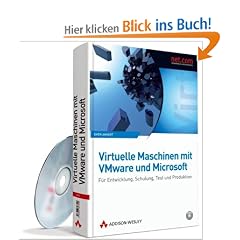 Virtuelle Maschinen mit VMware und Microsoft: F�r Entwicklung, Schulung, Test und Produktion