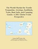 The World Market for Textile Tarpaulins, Awnings, Sunblinds, Tents, Boat Sails, and Camping Goods: A 2011 Global Trade Perspective Reviews 41sVQ46m04L. SL160 The World Market for Textile Tarpaulins, Awnings, Sunblinds, Tents, Boat Sails, and Camping Goods: A 2011 Global Trade Perspective Reviews