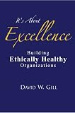 It's About Excellence: Building Ethically Healthy Organizations