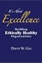 It's About Excellence: Building Ethically Healthy Organizations
