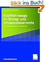 Kraftfahrzeuge im Ertrag- und Umsatzsteuerrecht: Von der Anschaffung bis zur Ver�u�erung