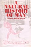 A natural history of man : a biologist's view of birth and death, nature and nurture, man and society, health and disease, immigration and emigration, history and heredity, war and peace