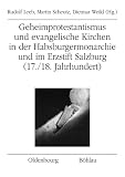 Produkt-Bild: Geheimprotestantismus und evangelische Kirchen in der Habsburgermonarchie und im Erzstift Salzburg (17./18. Jahrhundert)