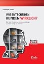 Wie entscheiden Kunden wirklich? Mit dem Wissen des Neuromarketings zu mehr Erfolg im Vertrieb