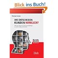 Wie entscheiden Kunden wirklich? Mit dem Wissen des Neuromarketings zu mehr Erfolg im Vertrieb