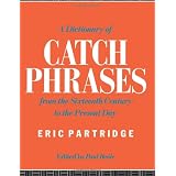 A Dictionary of Catch Phrases
