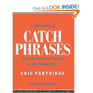 A Dictionary of Catch Phrases  - Eric Partridge