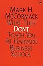 What They Don't Teach You at Harvard Business School