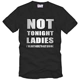 Not Tonight Ladies - I`m just here to get drunk T-Shirt Gr. S bis XXL ( Party Shirt, Club T-Shirt )