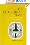 Liturgical Year: Its History and Its Meaning After the Reform of the Liturgy