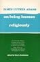 On Being Human Religiously: Selected Essays in Religion and Society