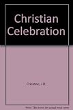 Christian celebration : the Mass, the sacraments, the prayer of the church