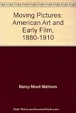 Moving pictures : American art and early film, 1880-1910