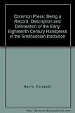 The common press : being a record, description & delineation of the early eighteenth-century handpress in the Smithsonian Institution