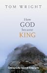 How God Became King: Getting to the h...