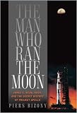 The Man Who Ran the Moon: James E. Webb, NASA, and the Secret History of Project Apollo