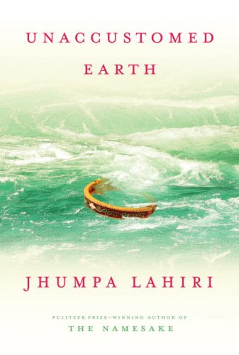 Unaccustomed Earth By Jhumpa Lahiri