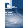 God, Pharaoh, and Moses: Explaining the Lord's Actions in the Exodus Plagues Narrative (Paternoster Biblical Monographs) by William A. Ford and R. W. L. Moberly