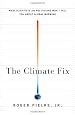 The Climate Fix: What Scientists and Politicians Won`t Tell You About Global Warming
