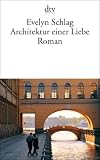 Architektur einer Liebe: Roman - Evelyn Schlag