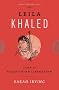 Leila Khaled: Icon of Palestinian Liberation (Revolutionary Lives)