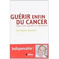 Gu�rir enfin du cancer : Oser dire quand et comment