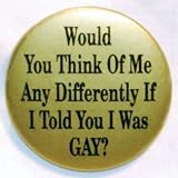 Would You Think of Me Any Differently If I Told You I Was Ga
