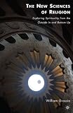 The New Sciences of Religion: Exploring Spirituality from the Outside In and Bottom Up