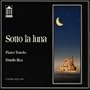 Sotto La Luna: Music for Saxophone and Piano by Danilo Rea and Pietro Tonolo