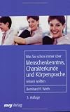 Was Sie schon immer ueber Menschenkenntnis, Charakterkunde und Koerpersprache wissen wollten