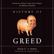 History of Greed: Financial Fraud from Tulip Mania to Bernie Madoff | [David E. Y. Sarna]