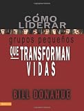 Como liderar grupos pequenos que transforman vidas (Spanish Edition)